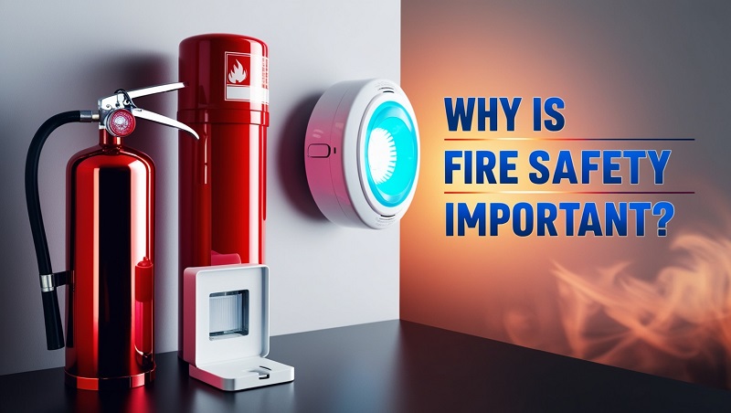 Why Is Fire Safety Important